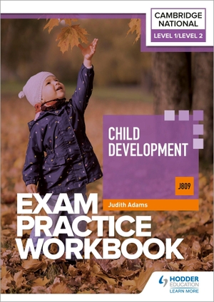 Adams, Judith. Level 1/Level 2 Cambridge National in Child Development (J809) Exam Practice Workbook. Wayland, 2023.