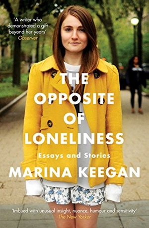 Keegan, Marina. The Opposite of Loneliness - Essays and Stories. Simon + Schuster UK, 2015.