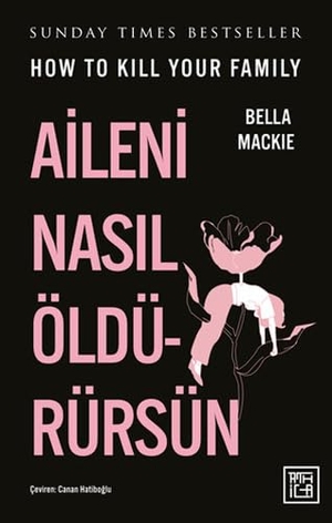 Mackie, Bella. Aileni Nasil Öldürürsün. Athica Yayinlari, 2024.