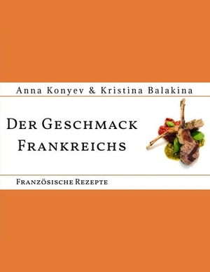 Konyev, Anna / Kristina Balakina. Der Geschmack Frankreichs - Französische Rezepte. tredition, 2022.