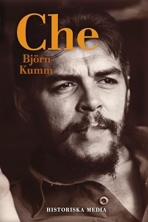 Kumm, Björn. Che. Historiska Media, 2017.