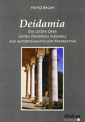 Baum, Heinz. Deidamia: Die letzte Oper Georg Friedrich Händels aus autobiografischer Perspektive. ibidem-Verlag, 2020.