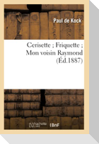 Cerisette Friquette Mon voisin Raymond