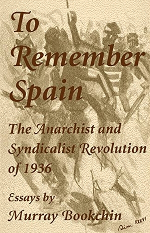 Bookchin, Murray. To Remember Spain - The Anarchist and Syndicalist Revolution of 1936. AK Press, 2001.