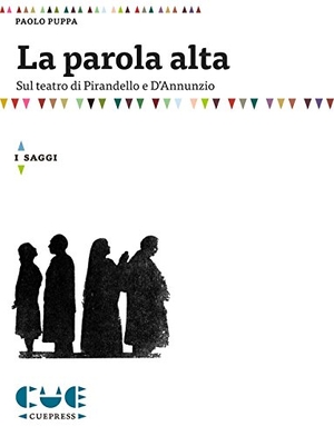Puppa, Paolo. La parola alta. Sul teatro di Pirandello e D'Annunzio. Cue Press, 2015.