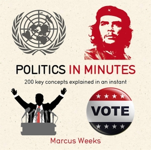 Weeks, Marcus. Politics in Minutes. Wayland, 2015.