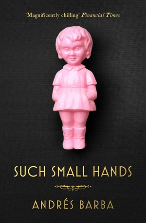 Barba, Andres. Such Small Hands. Granta Publications, 2018.