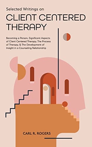 Rogers, Carl R. Selected Writings on Client Centered Therapy - Becoming a Person, Significant Aspects of Client Centered Therapy, The Process of Therapy, and The Development of Insight in a Counseling Relationship. Mockingbird Press, 2021.