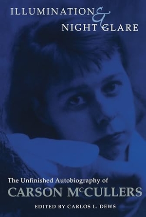McCullers, Carson. Illumination and Night Glare - The Unfinished Autobiography of Carson McCullers. University of Wisconsin Press, 2003.