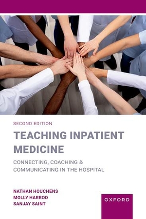 Houchens, Nathan / Harrod, Molly et al. Teaching Inpatient Medicine - Connecting, Coaching, and Communicating in the Hospital. Oxford University Press, 2023.