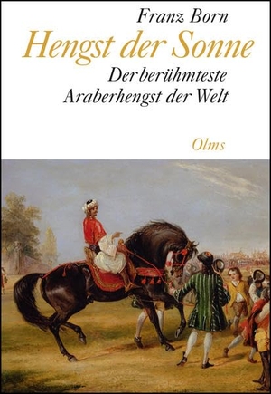 Born, Franz. Hengst der Sonne - Der berühmteste Araberhengst der Welt.. Olms Presse, 2016.