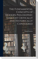 The Fundamental Concepts of Modern Philosophic Thought Critically and Historically Considered