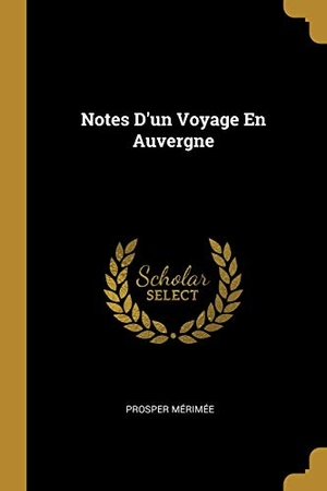 Mérimée, Prosper. Notes D'un Voyage En Auvergne. Creative Media Partners, LLC, 2018.