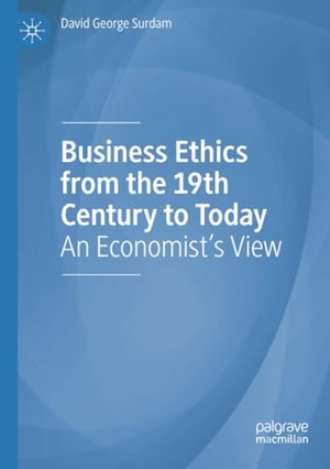 Surdam, David George. Business Ethics from the 19th Century to Today - An Economist's View. Springer International Publishing, 2021.