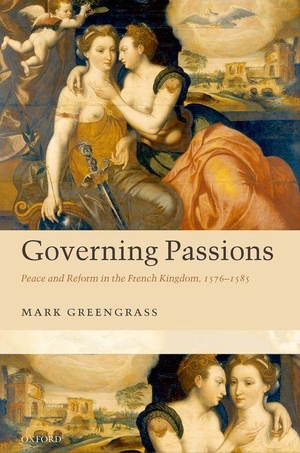 Greengrass, Mark. Governing Passions - Peace and Reform in the French Kingdom, 1576-1585. Sydney University Press, 2007.