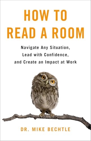 Bechtle. How to Read a Room - Navigate Any Situation, Lead with Confidence, and Create an Impact at Work. Baker Publishing Group, 2025.