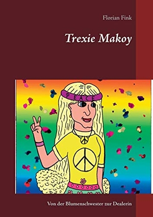 Fink, Florian. Trexie Makoy - Von der Blumenschwester zur Dealerin. Books on Demand, 2020.