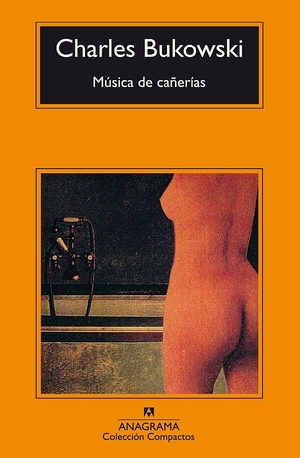 Bukowski, Charles. Música de cañerías. Editorial Anagrama S.A., 1997.