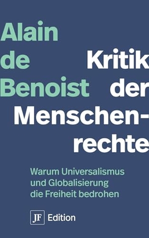 Benoist, Alain De. Kritik der Menschenrechte - Warum Universalismus und Globalisierung die Freiheit bedrohen. Junge Freiheit Verlag, 2024.