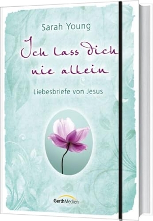 Young, Sarah. Ich lass dich nie allein - Liebesbriefe von Jesus. Gerth Medien GmbH, 2015.