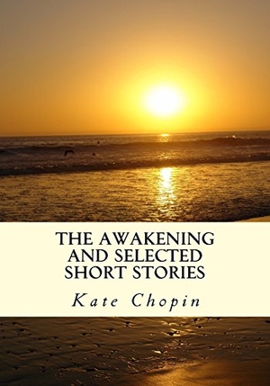 Chopin, Kate. The Awakening and Selected Short Stories. Simon & Brown, 2013.