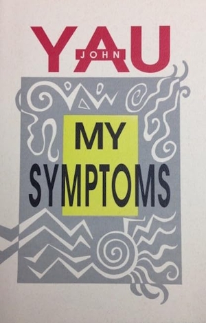 Yau, John. My Symptoms. David R. Godine, 1998.