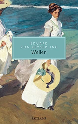 Keyserling, Eduard von. Wellen - Roman. Reclam Philipp Jun., 2023.