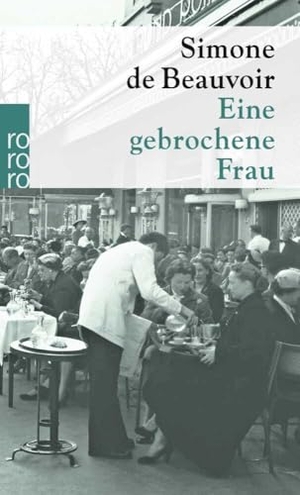Beauvoir, Simone de. Eine gebrochene Frau - 'Witzig und extrem schlagfertig.' The Atlantic. Rowohlt Taschenbuch Verlag, 1976.