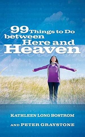 Bostrom, Kathleen Long / Peter Graystone. 99 Things to Do Between Here and Heaven. Presbyterian Publishing Corporation, 2009.