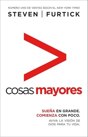 Furtick, Steven. Cosas Mayores - Sueña En Grande, Comienza Con Poco. Editorial Unilit, 2014.