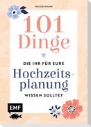 101 Dinge, die ihr für eure Hochzeitsplanung wissen solltet