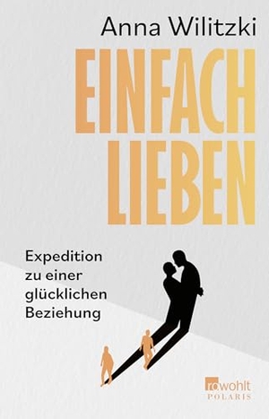 Wilitzki, Anna. Einfach lieben - Expedition zu einer glücklichen Beziehung. Rowohlt Taschenbuch, 2024.