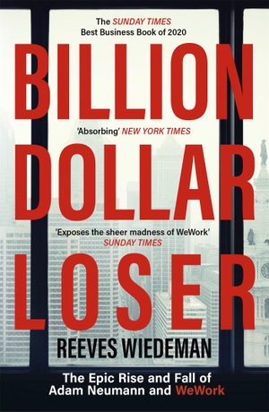 Wiedeman, Reeves. Billion Dollar Loser - The Epic Rise and Fall of WeWork. Hodder And Stoughton Ltd., 2021.