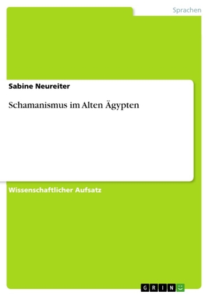 Neureiter, Sabine. Schamanismus im Alten Ägypten. GRIN Verlag, 2013.