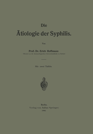 Hoffmann, Erich. Die Ätiologie der Syphilis. Springer Berlin Heidelberg, 1906.