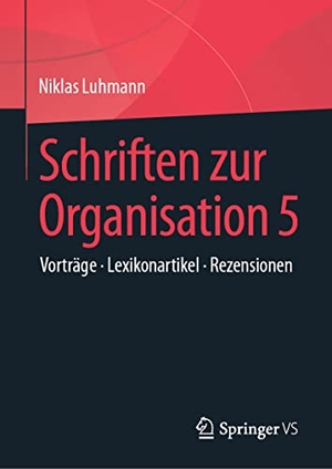 Luhmann, Niklas. Schriften zur Organisation 5 - Rezensionen, Lexikonartikel, Varia. Springer-Verlag GmbH, 2022.