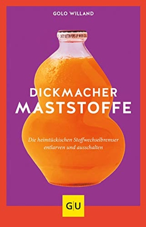 Willand, Golo. Dickmacher Maststoffe - Die heimtückischen Stoffwechselbremser entlarven und ausschalten. Graefe und Unzer Verlag, 2020.