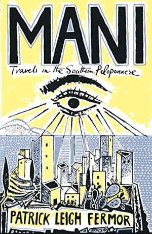 Fermor, Patrick Leigh. Mani - Travels in the Southern Peloponnese. Hodder And Stoughton Ltd., 2004.