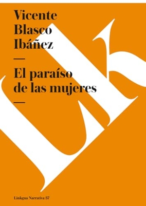 Blasco Ibáñez, Vicente. El paraíso de las mujeres. Linkgua Ediciones, 2024.