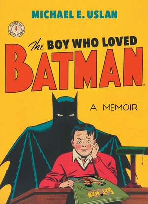 Uslan, Michael E. The Boy Who Loved Batman. Red Lightning Books, 2019.