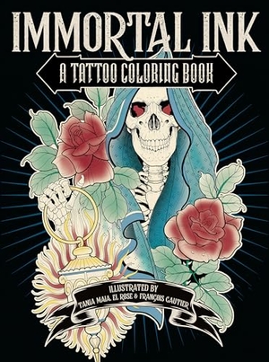 Maia, Tania / Rose, El et al. Immortal Ink - A Tattoo Coloring Book. Penguin Publishing Group, 2023.
