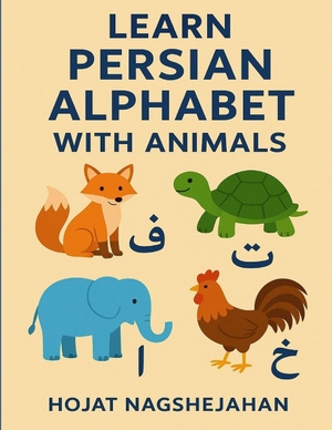 Naghshejahan, Hojat. Learn Persian Alphabet with Animals - My First Farsi ABC Book: Teach Your Child Persian Letters and Animal Names Easily. Independently published, 2025.