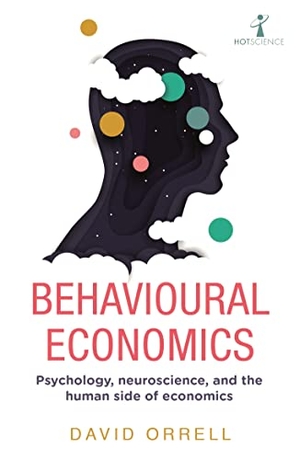 Orrell, David. Behavioural Economics - Psychology, neuroscience and the human side of economics. Icon Books, 2021.