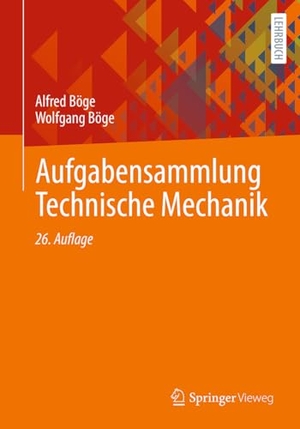Böge, Alfred / Wolfgang Böge. Aufgabensammlung Technische Mechanik. Springer-Verlag GmbH, 2024.