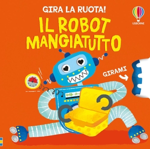 Milbourne, Anna. Il robot mangiatutto. Usborne, 2026.