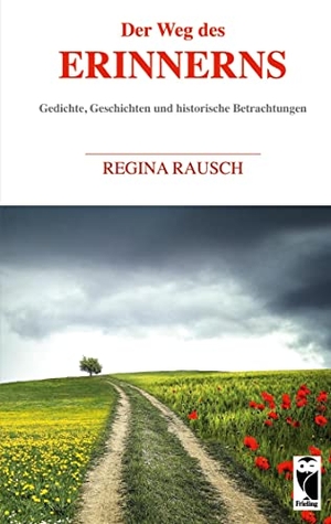 Rausch, auch Elisabeth III.. Der Weg des Erinnerns - Gedichte, Geschichten und historische Betrachtungen. Frieling-Verlag Berlin, 2021.