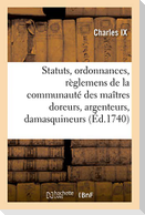 Statuts, ordonnances et règlemens de la communauté des maîtres doreurs, argenteurs, damasquineurs