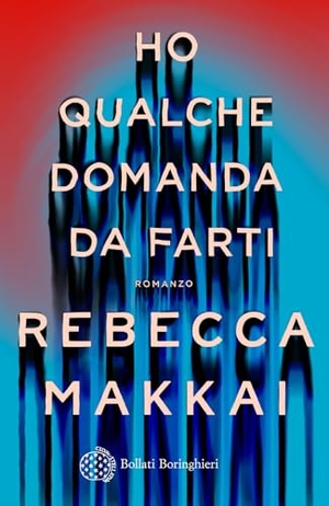 Makkai, Rebecca. Ho qualche domanda da farti. Bollati Boringhieri, 2024.