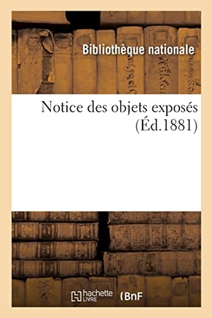 Bibliothèque Nationale. Notice des objets exposés. Hachette Livre, 2022.