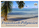 Französisch-Polynesien - Trauminseln im Südpazifik (Wandkalender 2025 DIN A2 quer), CALVENDO Monatskalender